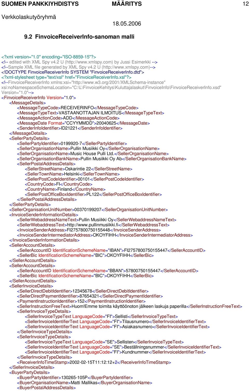 xsl"?> <!--FinvoiceReceiverInfo xmlns:xsi="http://www.w3.org/2001/xmlschema-instance" xsi:nonamespaceschemalocation="c:\l\finvoicekehitys\kuluttajalaskut\finvoiceinfo\finvoicereceiverinfo.