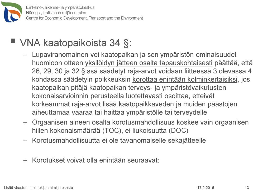 kokonaisarvioinnin perusteella luotettavasti osoittaa, etteivät korkeammat raja-arvot lisää kaatopaikkaveden ja muiden päästöjen aiheuttamaa vaaraa tai haittaa ympäristölle tai terveydelle