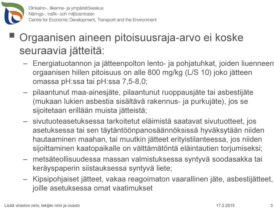 muista jätteistä; sivutuoteasetuksessa tarkoitetut eläimistä saatavat sivutuotteet, jos asetuksessa tai sen täytäntöönpanosäännöksissä hyväksytään niiden hautaaminen maahan, tai muutkin jätteet