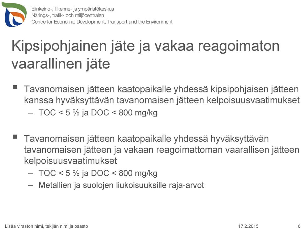 mg/kg Tavanomaisen jätteen kaatopaikalle yhdessä hyväksyttävän tavanomaisen jätteen ja vakaan reagoimattoman