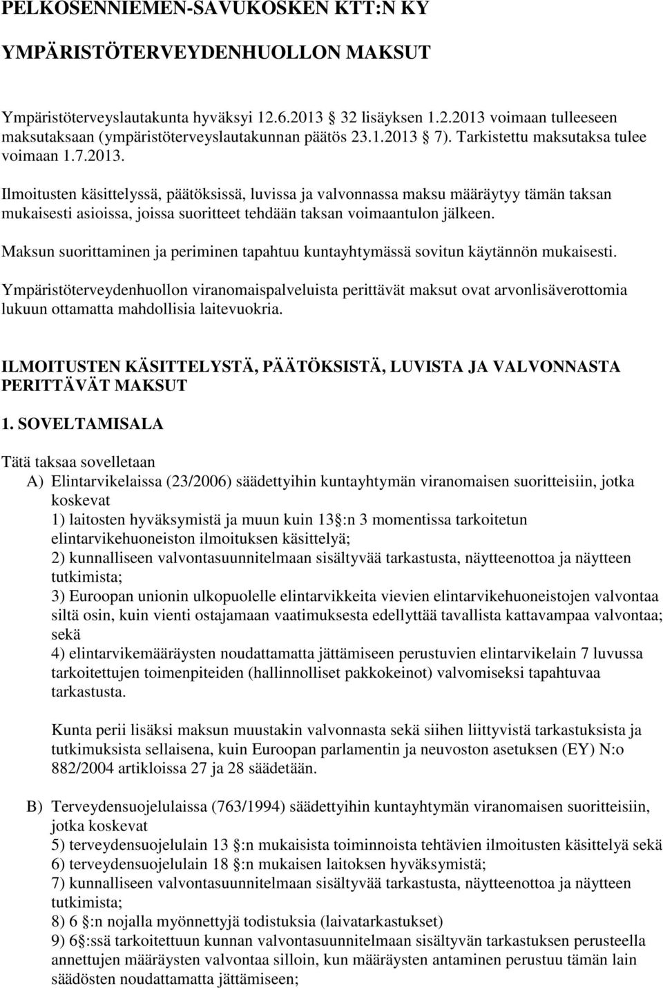 Maksun suorittaminen ja periminen tapahtuu kuntayhtymässä sovitun käytännön mukaisesti.