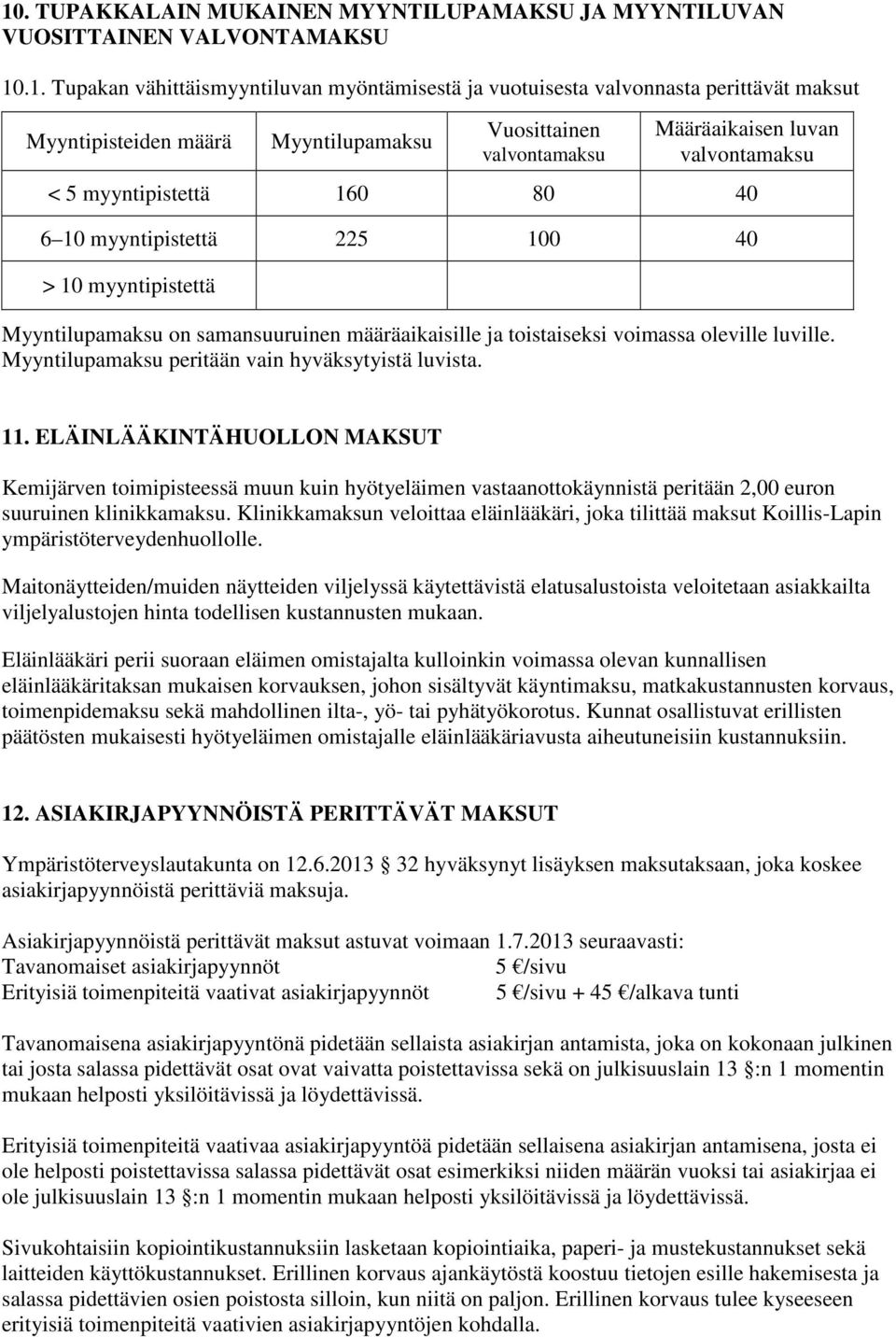 määräaikaisille ja toistaiseksi voimassa oleville luville. Myyntilupamaksu peritään vain hyväksytyistä luvista. 11.