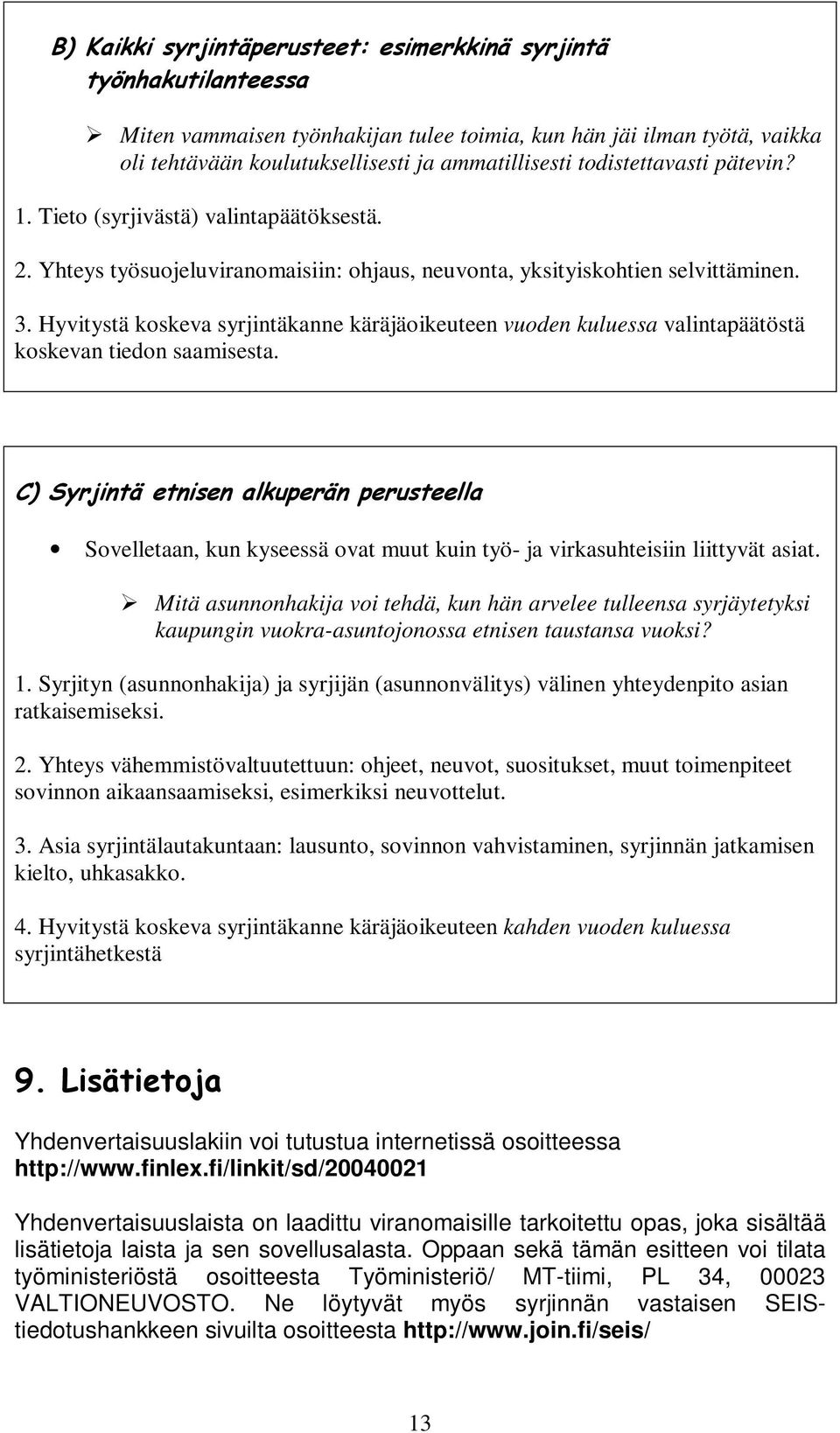 ( 8 Sovelletaan, kun kyseessä ovat muut kuin työ- ja virkasuhteisiin liittyvät asiat.