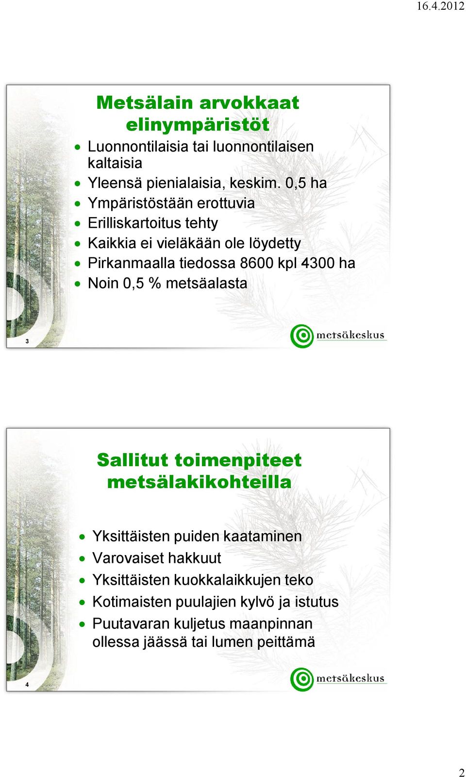 4300 ha Noin 0,5 % metsäalasta 3 Sallitut toimenpiteet metsälakikohteilla Yksittäisten puiden kaataminen Varovaiset hakkuut