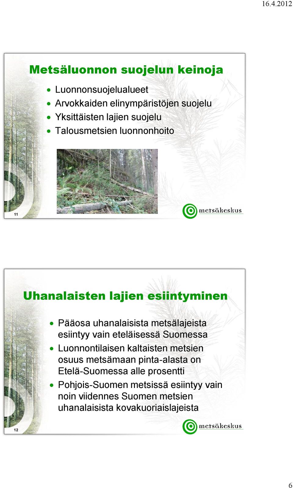 esiintyy vain eteläisessä Suomessa Luonnontilaisen kaltaisten metsien osuus metsämaan pinta-alasta on