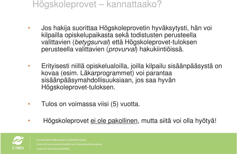 (betygsurval) että Högskoleprovet-tuloksen perusteella valittavien (provurval) hakukiintiöissä.