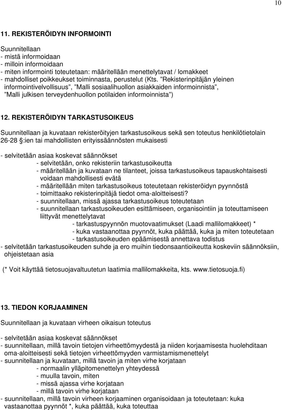 perustelut (Kts. Rekisterinpitäjän yleinen informointivelvollisuus, Malli sosiaalihuollon asiakkaiden informoinnista, Malli julkisen terveydenhuollon potilaiden informoinnista ) 12.