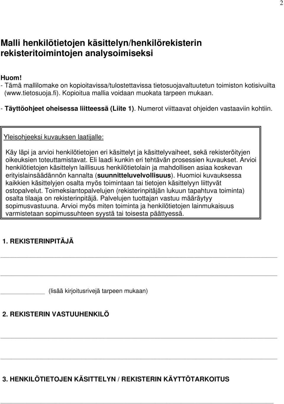 Yleisohjeeksi kuvauksen laatijalle: Käy läpi ja arvioi henkilötietojen eri käsittelyt ja käsittelyvaiheet, sekä rekisteröityjen oikeuksien toteuttamistavat.