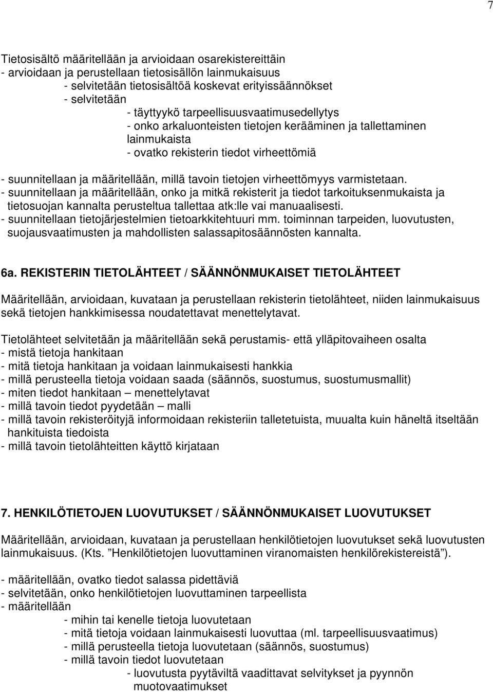 virheettömyys varmistetaan. - suunnitellaan ja määritellään, onko ja mitkä rekisterit ja tiedot tarkoituksenmukaista ja tietosuojan kannalta perusteltua tallettaa atk:lle vai manuaalisesti.