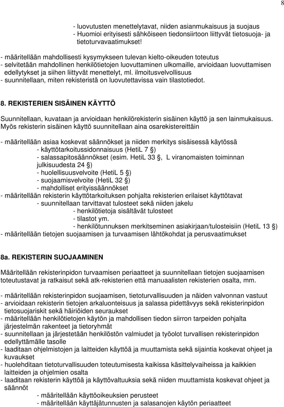 menettelyt, ml. ilmoitusvelvollisuus - suunnitellaan, miten rekisteristä on luovutettavissa vain tilastotiedot. 8.