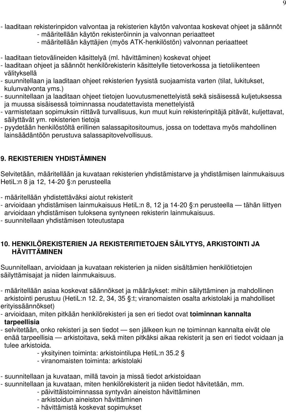 hävittäminen) koskevat ohjeet - laaditaan ohjeet ja säännöt henkilörekisterin käsittelylle tietoverkossa ja tietoliikenteen välityksellä - suunnitellaan ja laaditaan ohjeet rekisterien fyysistä