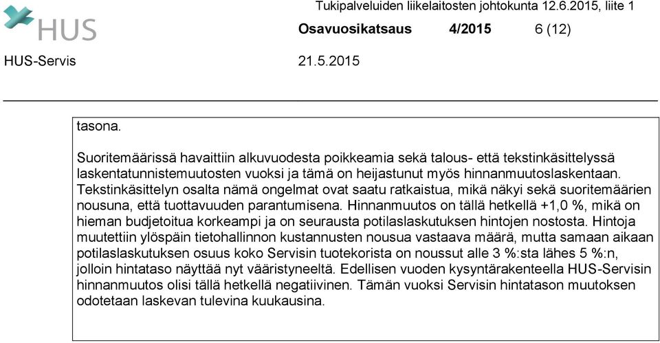 Tekstinkäsittelyn osalta nämä ongelmat ovat saatu ratkaistua, mikä näkyi sekä suoritemäärien nousuna, että tuottavuuden parantumisena.