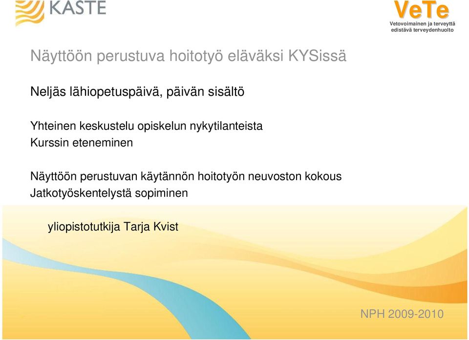 nykytilanteista Kurssin eteneminen Näyttöön perustuvan käytännön