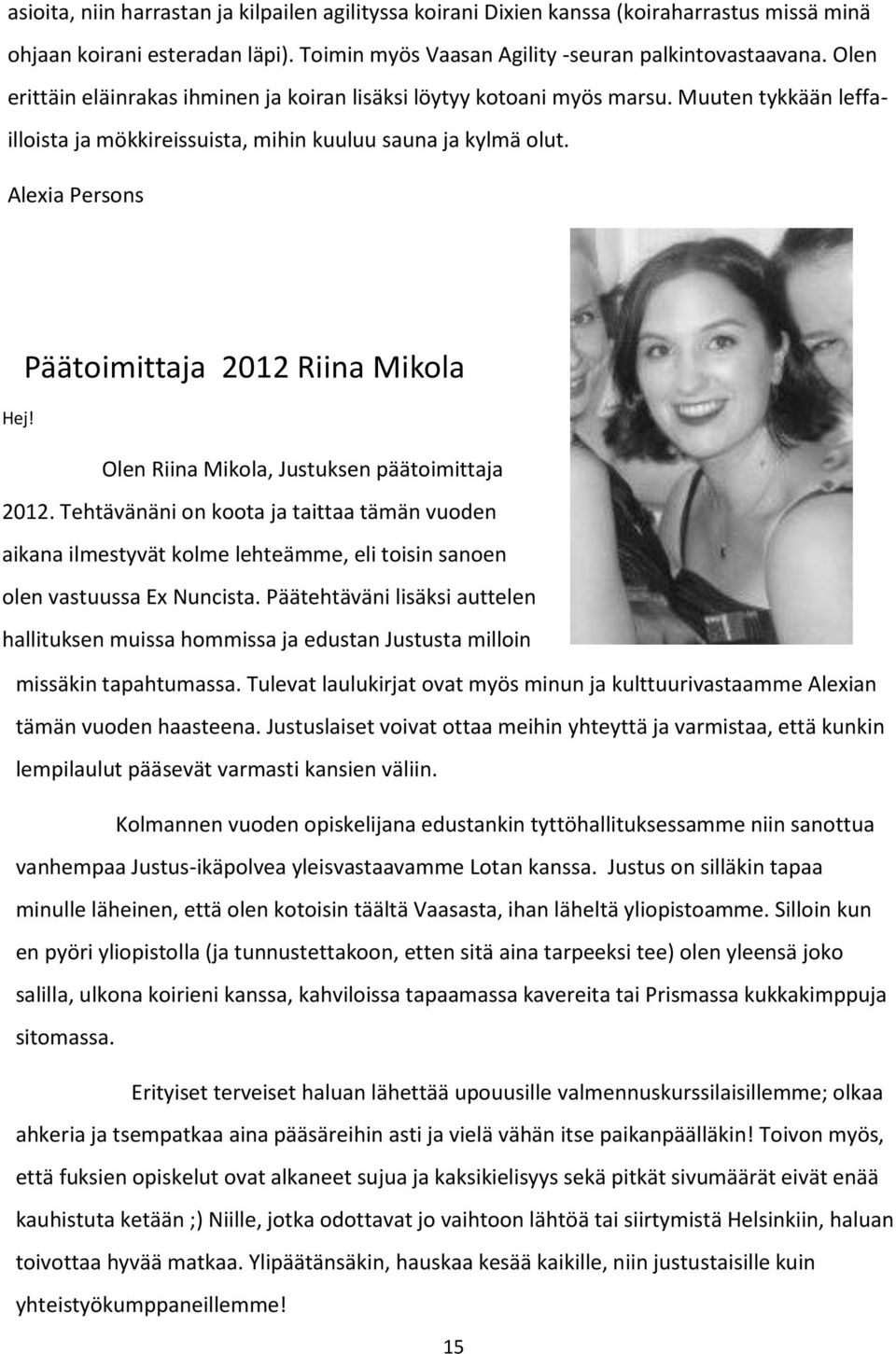 Alexia Persons Päätoimittaja 2012 Riina Mikola Hej! Olen Riina Mikola, Justuksen päätoimittaja 2012.