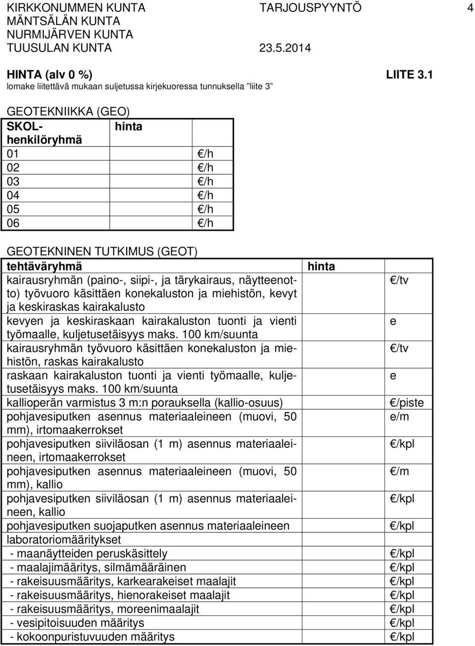 kairakalusto kevyen ja keskiraskaan kairakaluston tuonti ja vienti e työmaalle, kuljetusetäisyys maks.