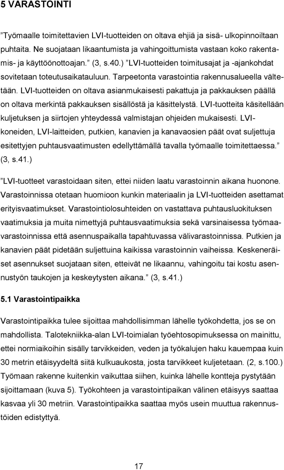 LVI-tuotteiden on oltava asianmukaisesti pakattuja ja pakkauksen päällä on oltava merkintä pakkauksen sisällöstä ja käsittelystä.