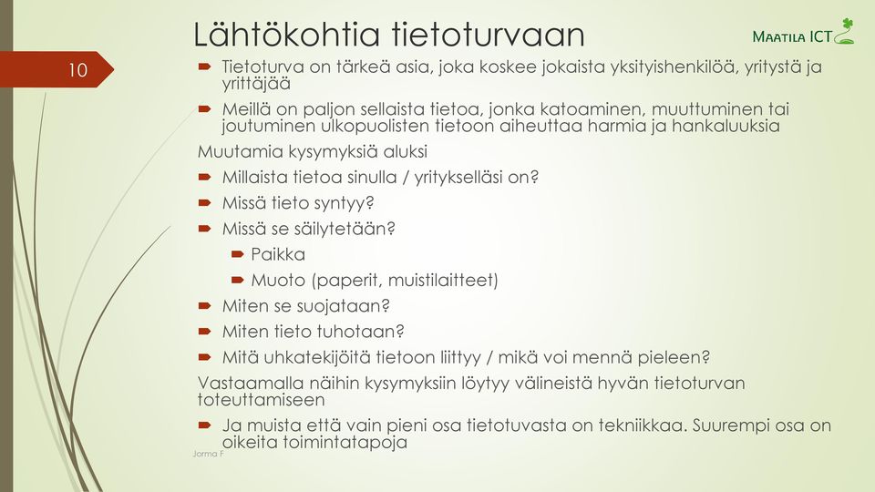 Missä tieto syntyy? Missä se säilytetään? Paikka Muoto (paperit, muistilaitteet) Miten se suojataan? Miten tieto tuhotaan?