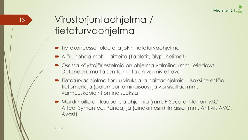 Windows Defender), mutta sen toiminta on varmistettava Tietoturvaohjelma torjuu viruksia ja haittaohjelmia.