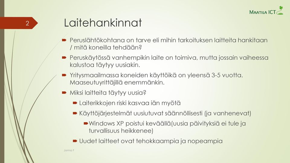 Yritysmaailmassa koneiden käyttöikä on yleensä 3-5 vuotta. Maaseutuyrittäjillä enemmänkin. Miksi laitteita täytyy uusia?