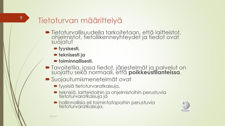Tavoitetila, jossa tiedot, järjestelmät ja palvelut on suojattu sekä normaali, että poikkeustilanteissa.