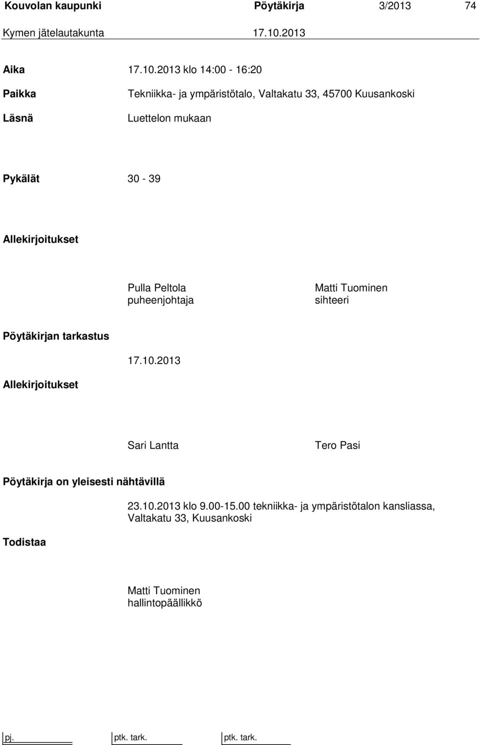 2013 klo 14:00-16:20 Paikka Läsnä Tekniikka- ja ympäristötalo, Valtakatu 33, 45700 Kuusankoski Luettelon mukaan Pykälät 30-39