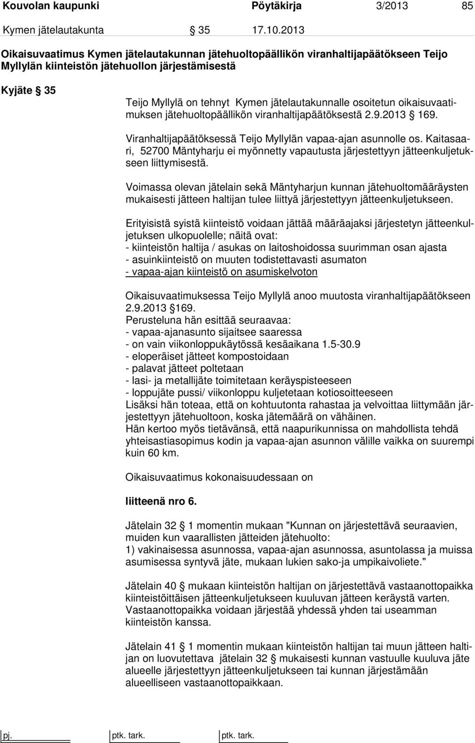 osoitetun oikaisuvaatimuksen jätehuoltopäällikön viranhaltijapäätöksestä 2.9.2013 169. Viranhaltijapäätöksessä Teijo Myllylän vapaa-ajan asunnolle os.