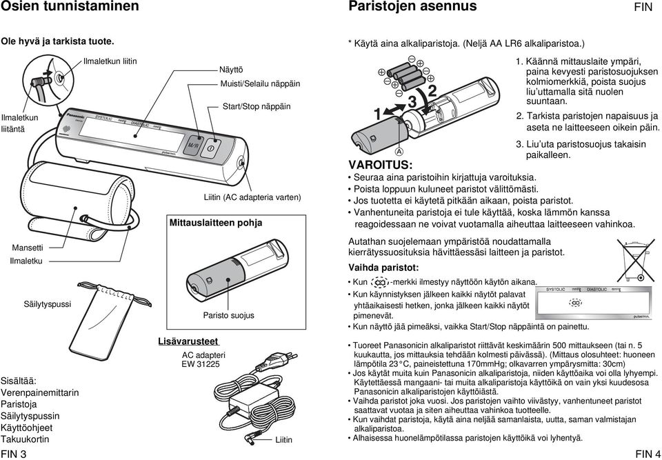 näppäin Liitin (AC adapteria varten) Mittauslaitteen pohja Lisävarusteet AC adapteri EW 31225 Paristo suojus Liitin * Käytä aina alkaliparistoja. (Neljä AA LR6 alkaliparistoa.) 1.