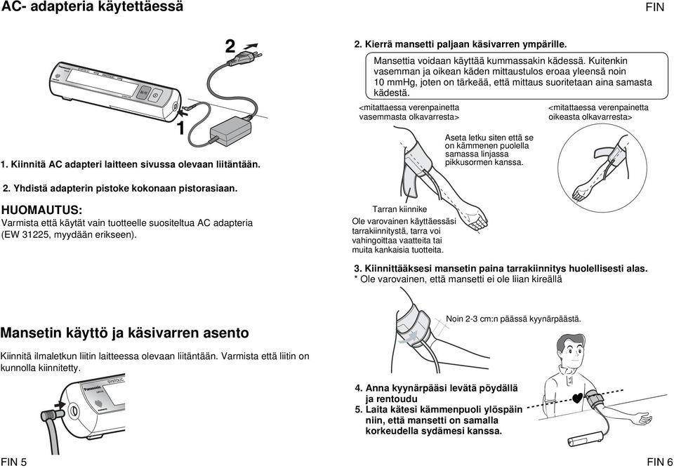 <mitattaessa verenpainetta vasemmasta olkavarresta> <mitattaessa verenpainetta oikeasta olkavarresta> 1. Kiinnitä AC adapteri laitteen sivussa olevaan liitäntään.