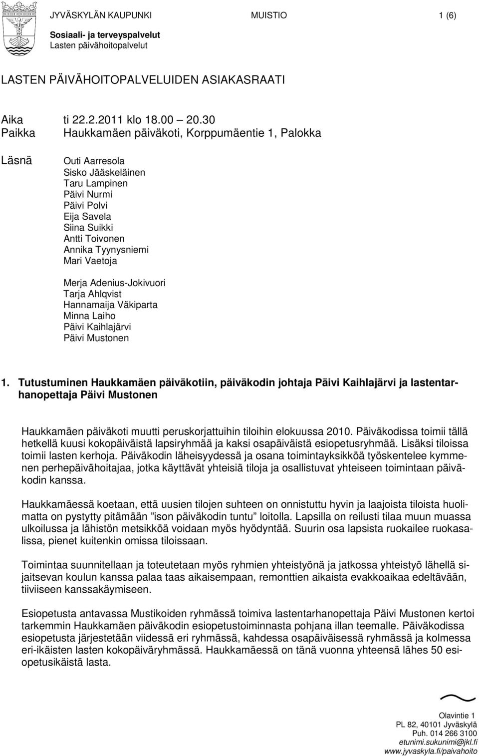 Vaetoja Merja Adenius-Jokivuori Tarja Ahlqvist Hannamaija Väkiparta Minna Laiho Päivi Kaihlajärvi Päivi Mustonen 1.