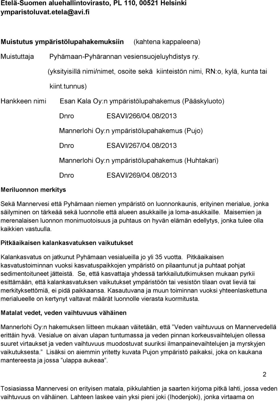 08/2013 Mannerlohi Oy:n ympäristölupahakemus (Pujo) Dnro ESAVI/267/04.08/2013 Mannerlohi Oy:n ympäristölupahakemus (Huhtakari) Dnro ESAVI/269/04.
