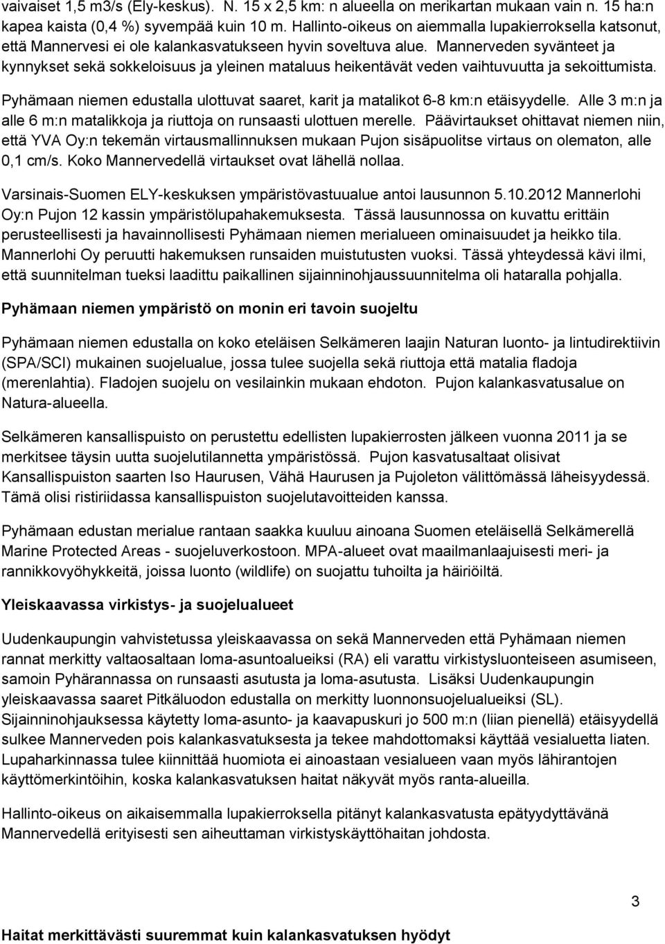 Mannerveden syvänteet ja kynnykset sekä sokkeloisuus ja yleinen mataluus heikentävät veden vaihtuvuutta ja sekoittumista.