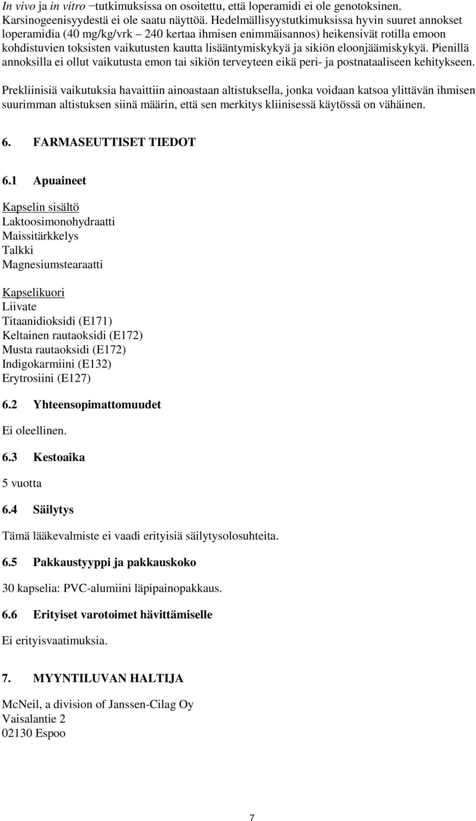 sikiön eloonjäämiskykyä. Pienillä annoksilla ei ollut vaikutusta emon tai sikiön terveyteen eikä peri- ja postnataaliseen kehitykseen.