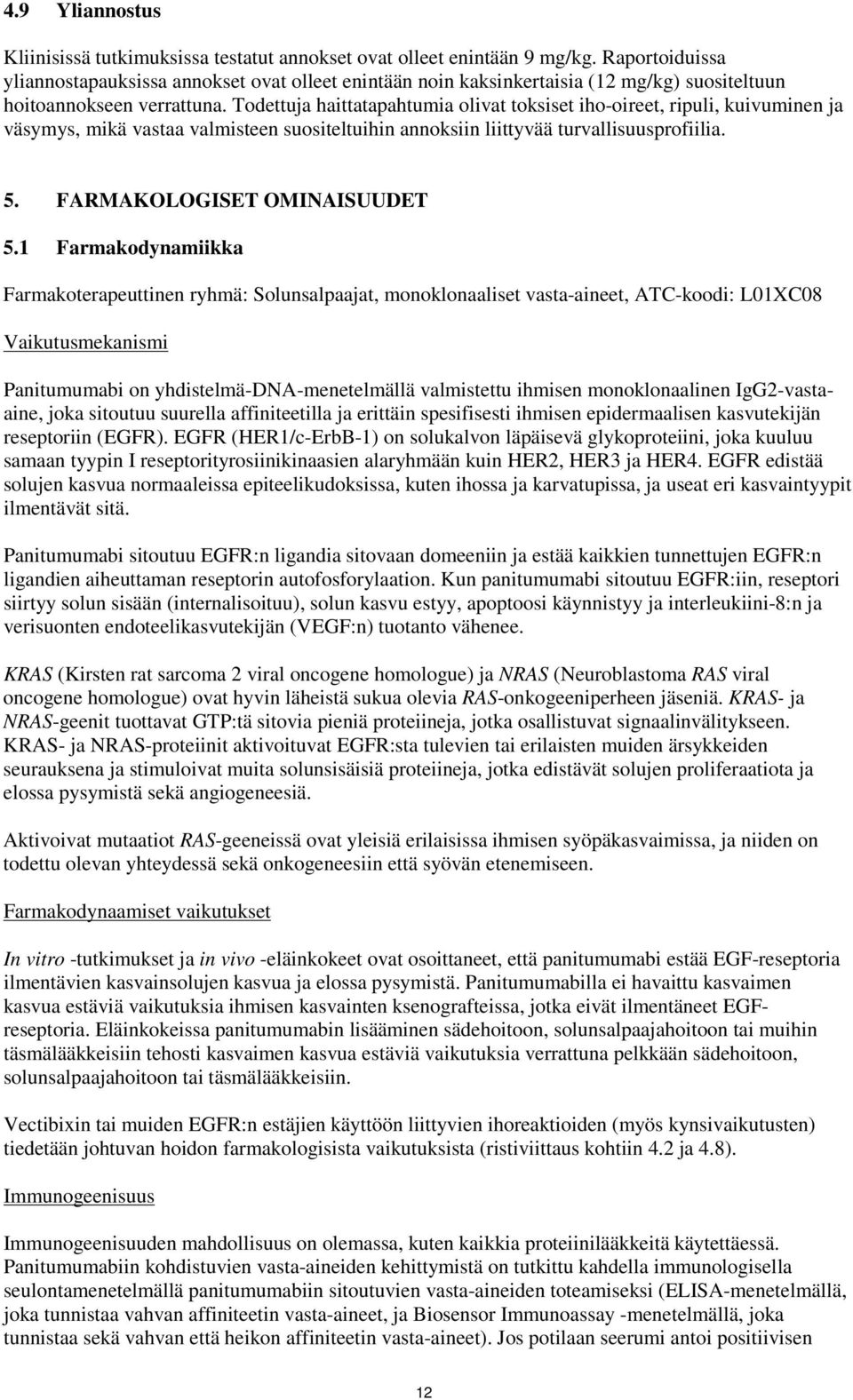 Todettuja haittatapahtumia olivat toksiset iho-oireet, ripuli, kuivuminen ja väsymys, mikä vastaa valmisteen suositeltuihin annoksiin liittyvää turvallisuusprofiilia. 5. FARMAKOLOGISET OMINAISUUDET 5.