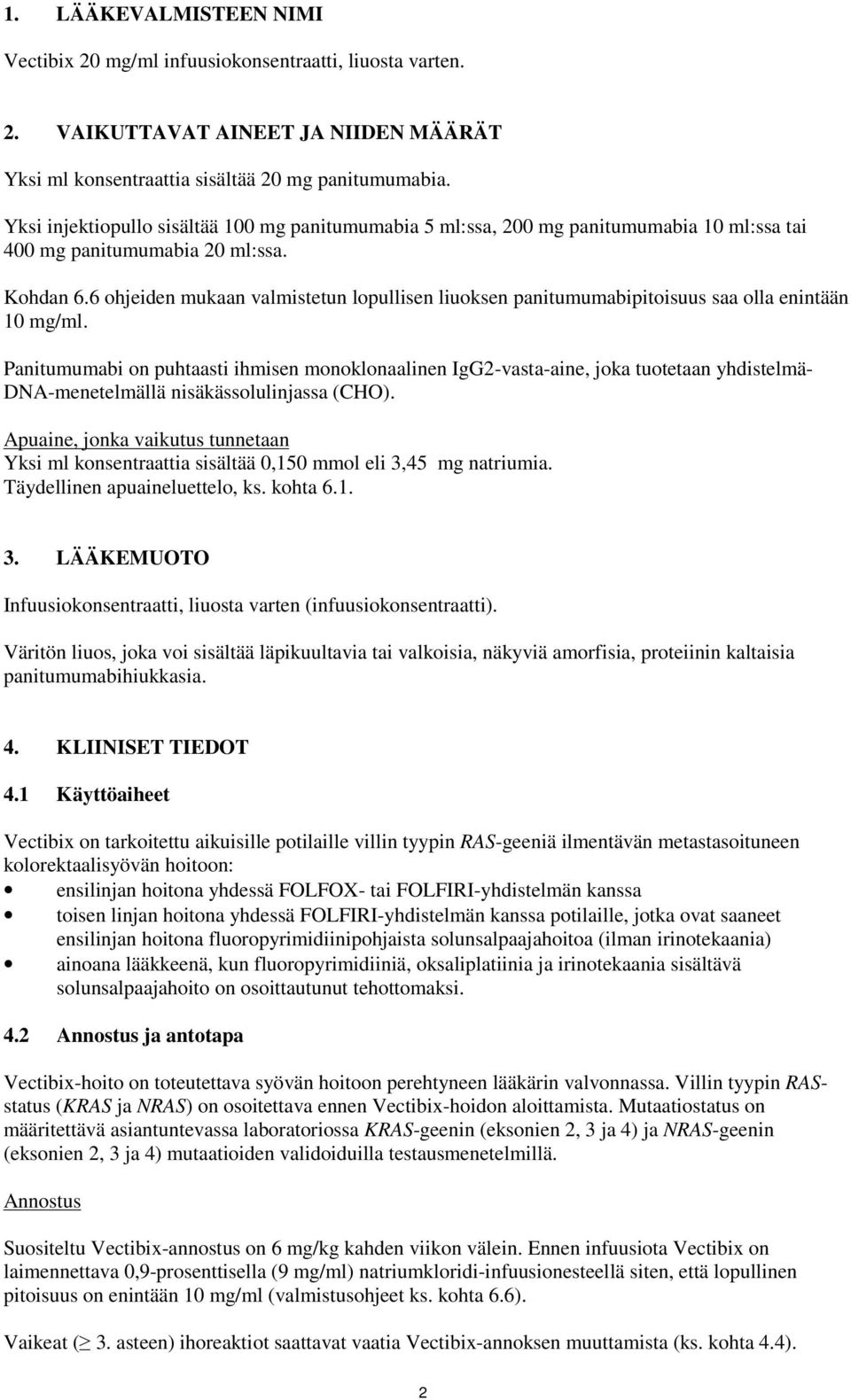 6 ohjeiden mukaan valmistetun lopullisen liuoksen panitumumabipitoisuus saa olla enintään 10 mg/ml.