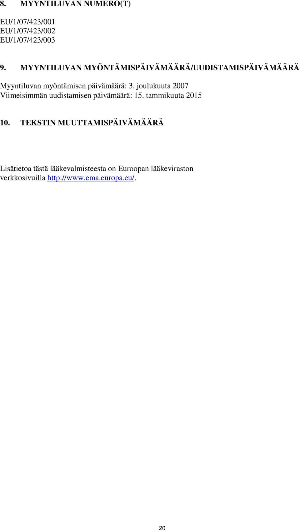 joulukuuta 2007 Viimeisimmän uudistamisen päivämäärä: 15. tammikuuta 2015 10.