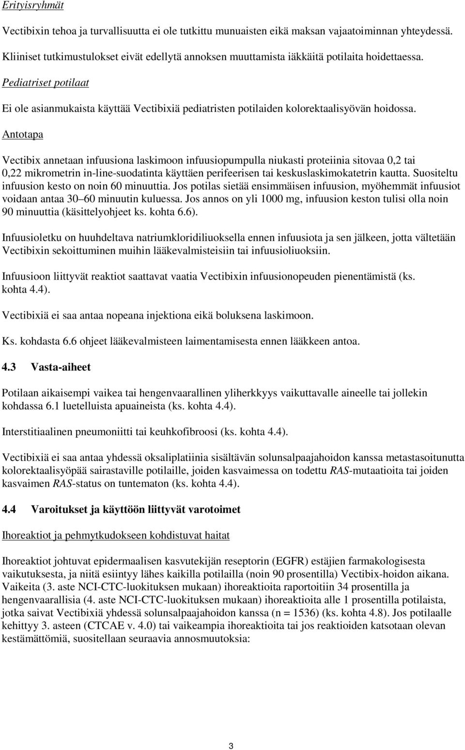 Pediatriset potilaat Ei ole asianmukaista käyttää Vectibixiä pediatristen potilaiden kolorektaalisyövän hoidossa.