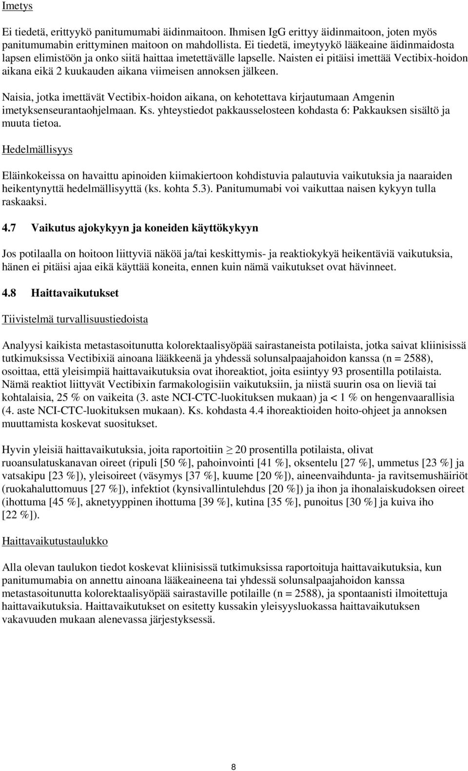 Naisten ei pitäisi imettää Vectibix-hoidon aikana eikä 2 kuukauden aikana viimeisen annoksen jälkeen.