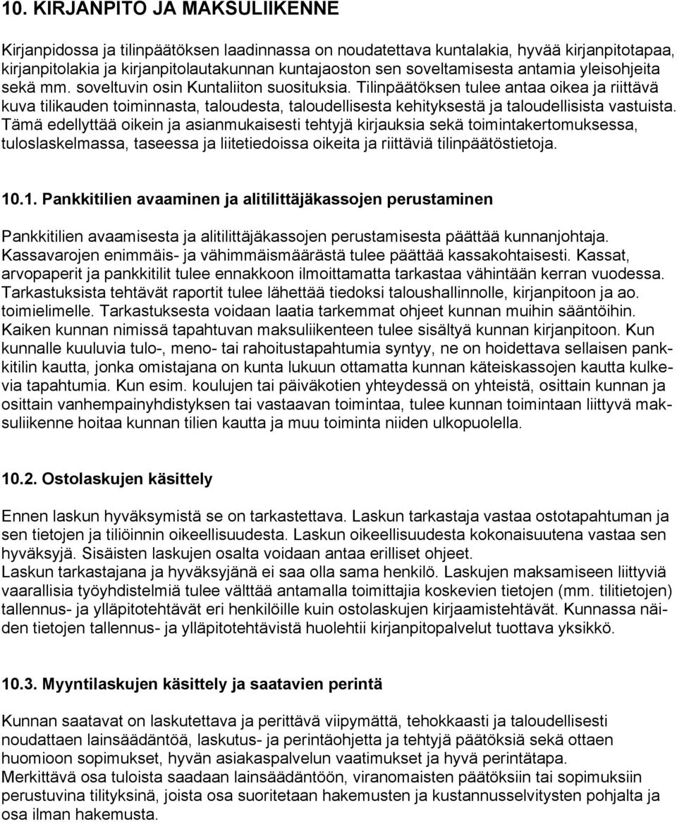 Tilinpäätöksen tulee antaa oikea ja riittävä kuva tilikauden toiminnasta, taloudesta, taloudellisesta kehityksestä ja taloudellisista vastuista.