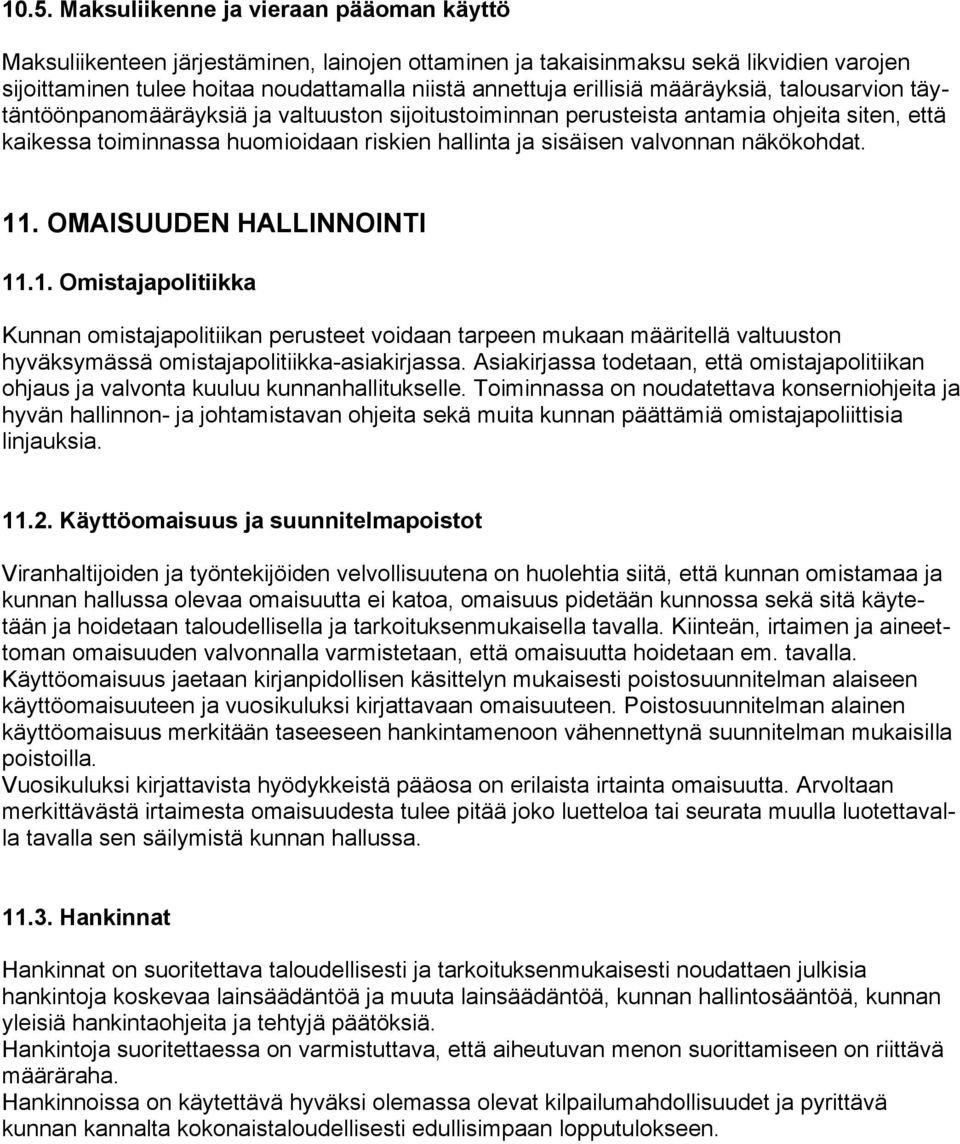 valvonnan näkökohdat. 11. OMAISUUDEN HALLINNOINTI 11.1. Omistajapolitiikka Kunnan omistajapolitiikan perusteet voidaan tarpeen mukaan määritellä valtuuston hyväksymässä omistajapolitiikka-asiakirjassa.