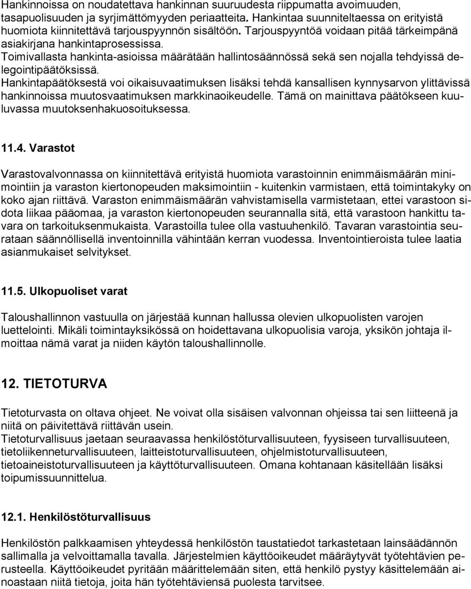 Toimivallasta hankinta-asioissa määrätään hallintosäännössä sekä sen nojalla tehdyissä delegointipäätöksissä.