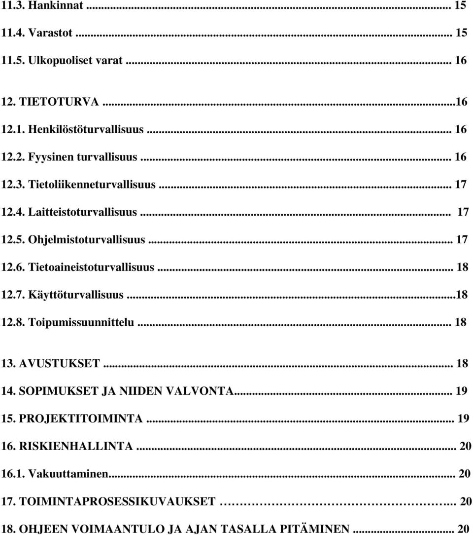 .. 18 12.7. Käyttöturvallisuus...18 12.8. Toipumissuunnittelu... 18 13. AVUSTUKSET... 18 14. SOPIMUKSET JA NIIDEN VALVONTA... 19 15. PROJEKTITOIMINTA.