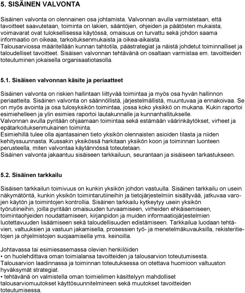 saama informaatio on oikeaa, tarkoituksenmukaista ja oikea-aikaista. Talousarviossa määritellään kunnan tahtotila, päästrategiat ja näistä johdetut toiminnalliset ja taloudelliset tavoitteet.