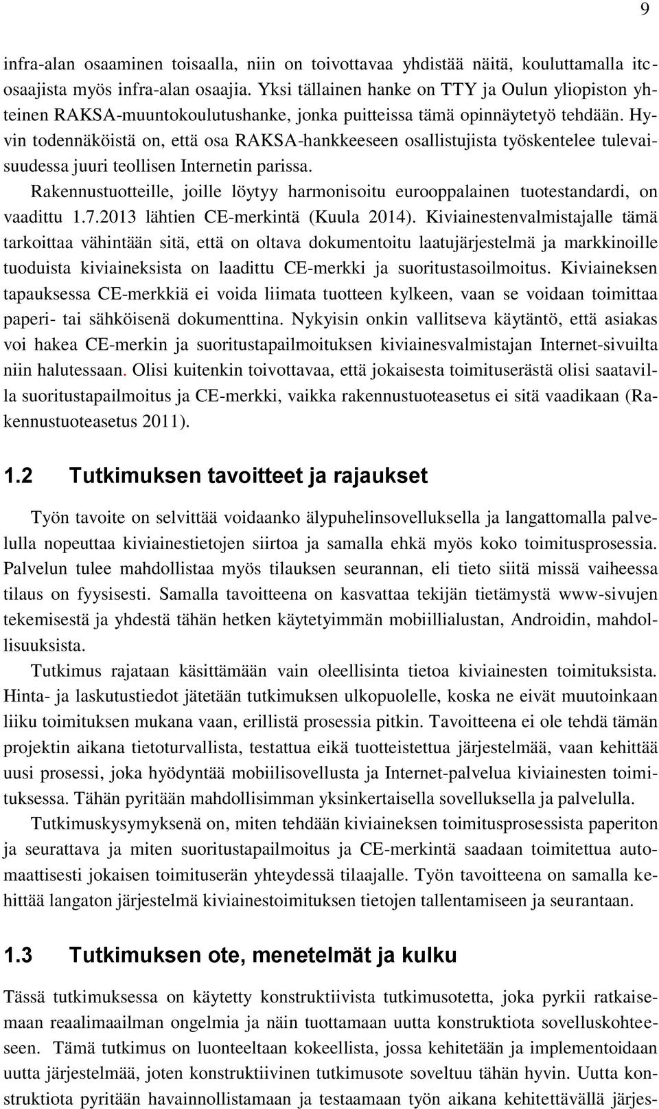 Hyvin todennäköistä on, että osa RAKSA-hankkeeseen osallistujista työskentelee tulevaisuudessa juuri teollisen Internetin parissa.