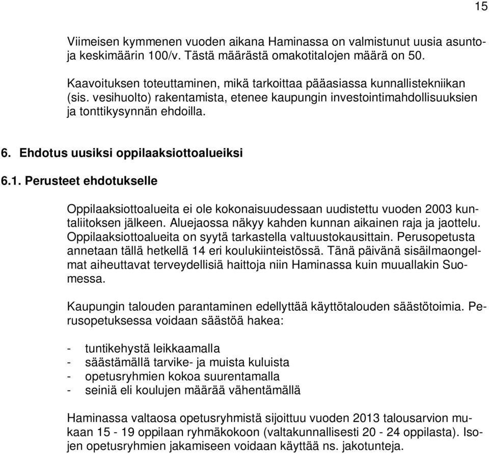 Ehdotus uusiksi oppilaaksiottoalueiksi 6.1. Perusteet ehdotukselle Oppilaaksiottoalueita ei ole kokonaisuudessaan uudistettu vuoden 2003 kuntaliitoksen jälkeen.