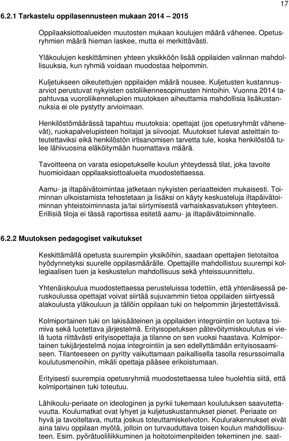 Kuljetusten kustannusarviot perustuvat nykyisten ostoliikennesopimusten hintoihin.