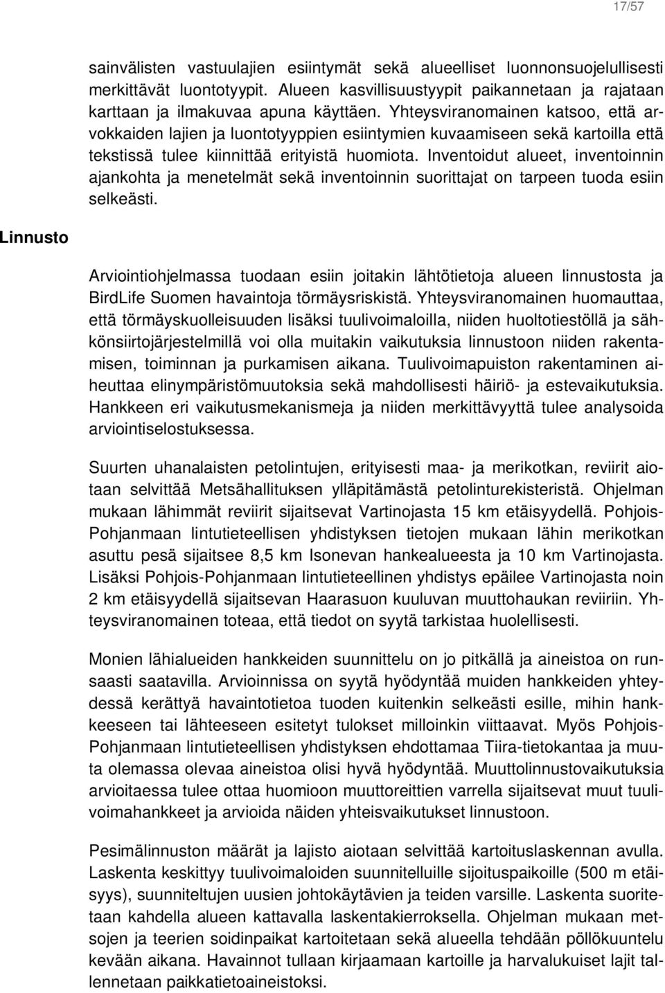 Inventoidut alueet, inventoinnin ajankohta ja menetelmät sekä inventoinnin suorittajat on tarpeen tuoda esiin selkeästi.