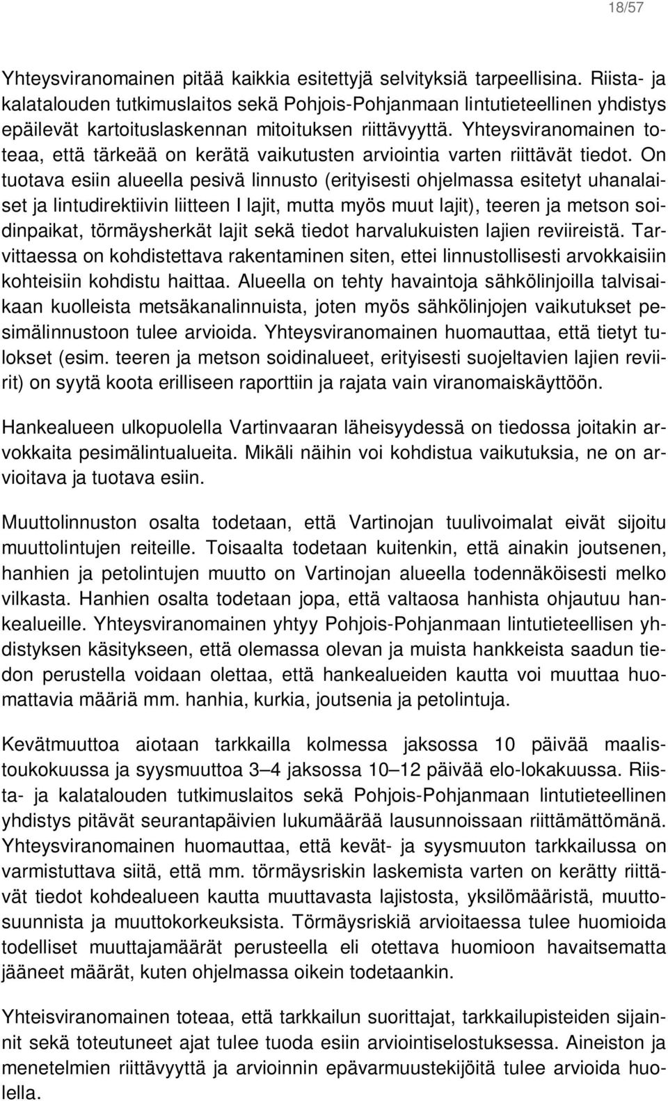 Yhteysviranomainen toteaa, että tärkeää on kerätä vaikutusten arviointia varten riittävät tiedot.