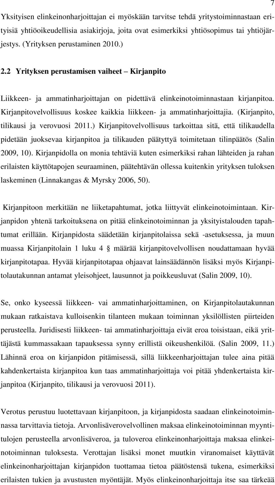 Kirjanpitovelvollisuus koskee kaikkia liikkeen- ja ammatinharjoittajia. (Kirjanpito, tilikausi ja verovuosi 2011.