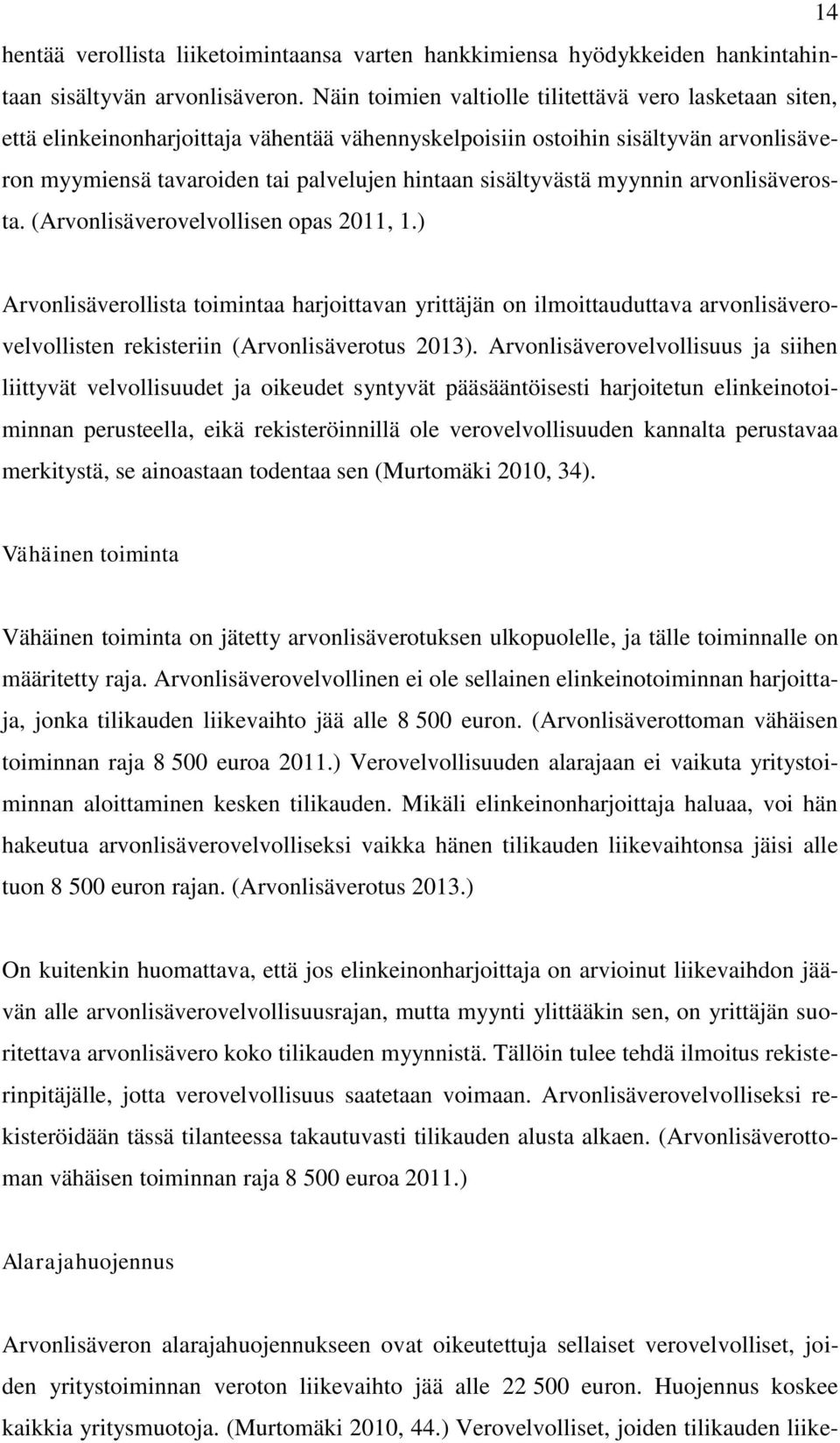 sisältyvästä myynnin arvonlisäverosta. (Arvonlisäverovelvollisen opas 2011, 1.