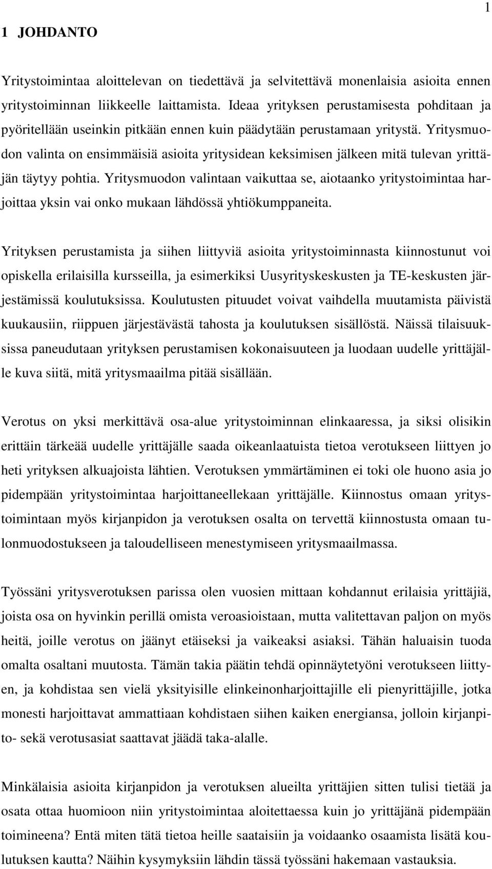 Yritysmuodon valinta on ensimmäisiä asioita yritysidean keksimisen jälkeen mitä tulevan yrittäjän täytyy pohtia.